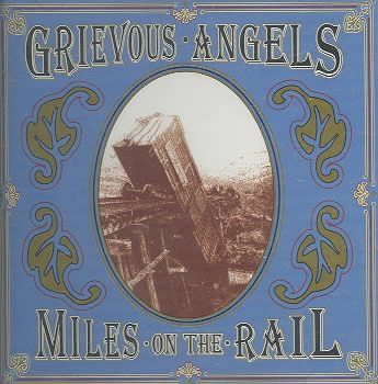 Grievous Angels - Miles On The Rail (CD)