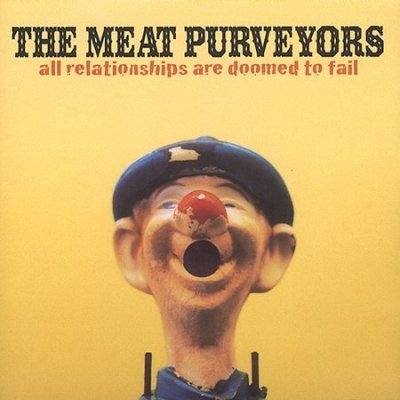 Meat Purveyors - All Relationships Are Doomed To Fail (CD)