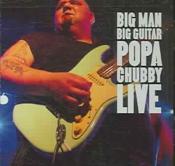Popa Chubby - Big Man Big Guitar Popa Chubby Live (CD)