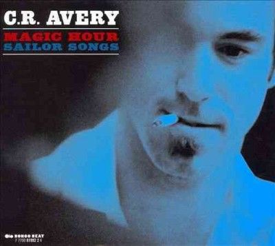C.R. Avery - Magic Hour Sailor Songs (CD)
