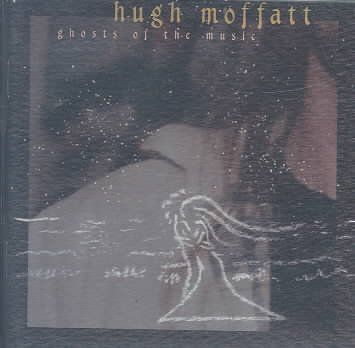 Hugh Moffatt - Ghosts Of The Music (CD)