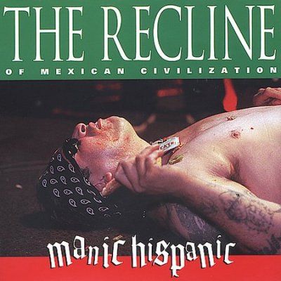 Manic Hispanic - Recline Of Mexican Civilization (CD)