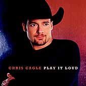 Chris Cagle - Play It Loud (CD)