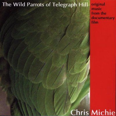 Chris Michie - Wild Parrots Of Telegraph Hill (ost) (CD)
