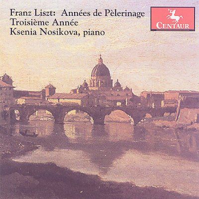 Ksenia Nosikova - Franz Liszt: Annees De Pelerinage Iii (CD)