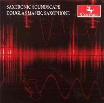 Douglas Masek - Saxtronic Soundscape: Alex Shapiro (CD)