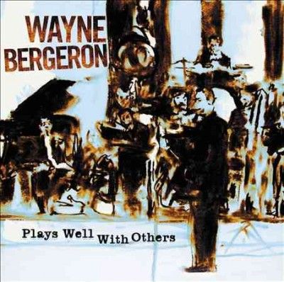 Wayne Bergeron - Plays Well With Others (CD)