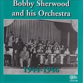Bobby Sherwood - Bobby Sherwood And His Orchestra 1944 (CD)