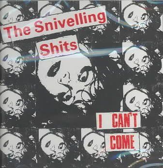 Sniveling Shits - I Can't Come (CD)