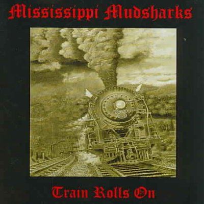 Mississippi Mudshark - Train Rolls On (CD)