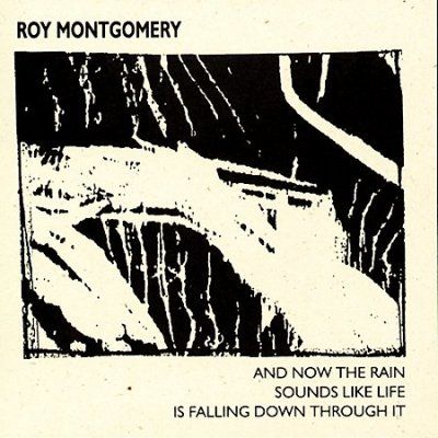 Roy Montgomery - And Now The Rain Sounds Like Life Is (CD)