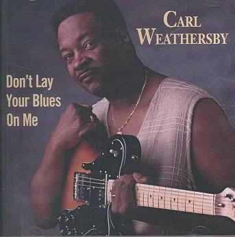 Carl Weathersby - Don't Lay Your Blues On Me (CD)