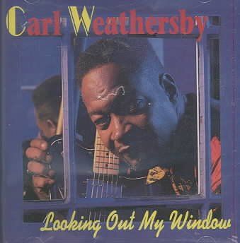 Carl Weathersby - Looking Out My Window (CD)