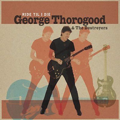 George Thorogood - Ride Til I Die (CD)
