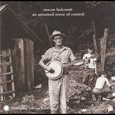 Roscoe Holcomb - Untamed Sense Of Control (CD)