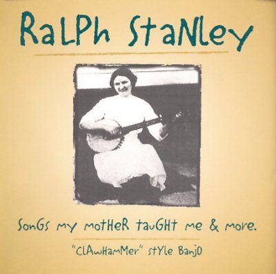 Ralph Stanley - Songs My Mother Taught Me &amp; More (CD)