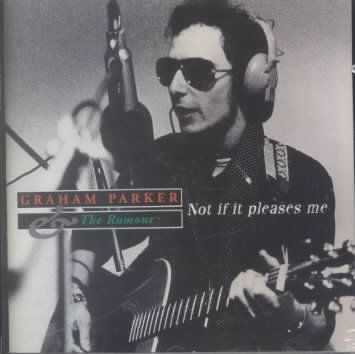 Graham Parker - Not If It Pleases Me (CD)