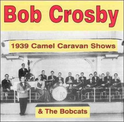 Bob &amp; Bobcat Crosby - 1939 Camel Caravan Shows (CD)