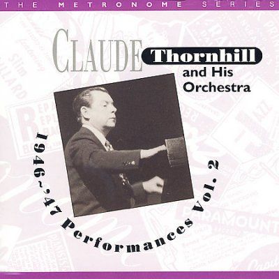 Claude &amp; Thornhill - Claude Thornhill: Vol 2 1946 - 1947 Perf (CD)
