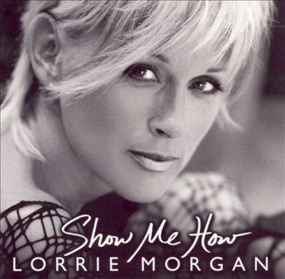 Lorrie Morgan - Show Me How (CD)