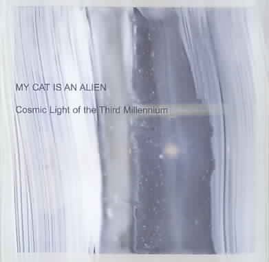 My Cat Is An Alien - Cosmic Light Of The Third Millennium (CD)