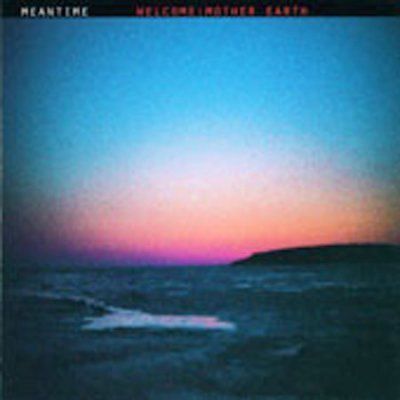 Meantime - Welcome: Mother Earth (CD)