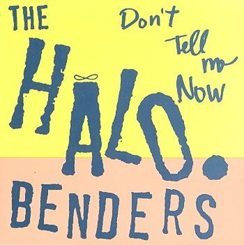 Halo Benders - Don't Tell Me Now (CD)