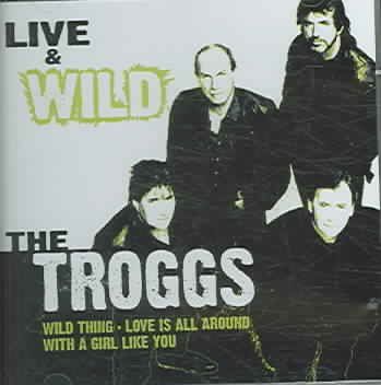 Troggs - Live &amp; Wild (CD)