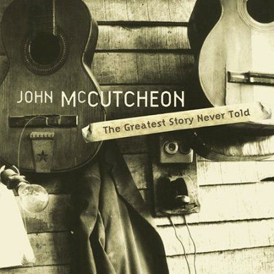 John Mccutcheon - Greatest Story Never Told (CD)