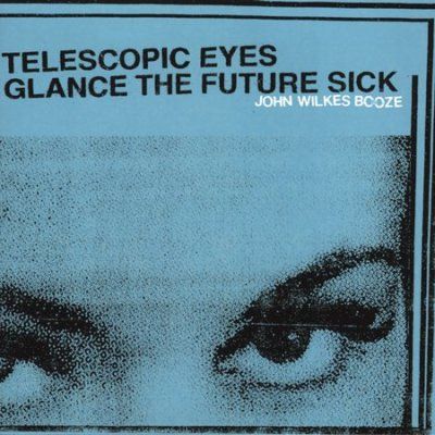 John Wilkes Booze - Telescopic Eyes Glance The Future Sic (CD)