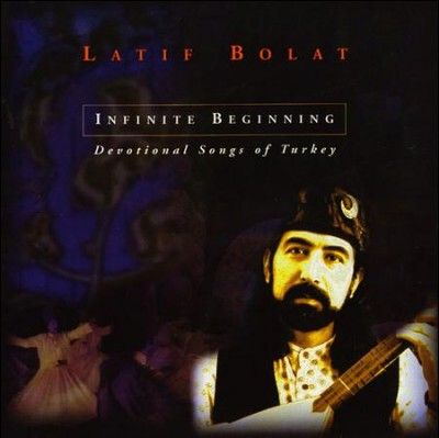Latif Bolat - Infinite Beginning: Devotional Songs (CD)