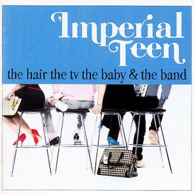 Imperial Teen - Hair The Tv The Baby &amp; The Band (CD)