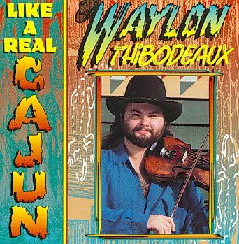 Waylon Thibodeaux - Like A Real Cajun (CD)