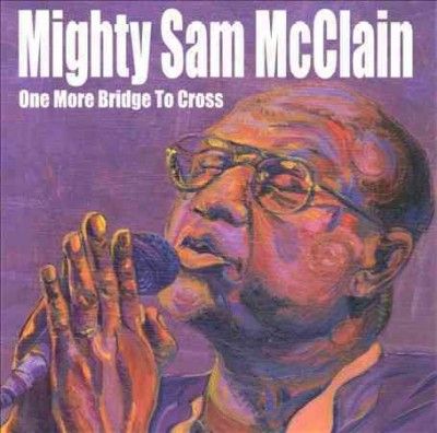 Mighty Sam Mcclain - One More Bridge To Cross (CD)