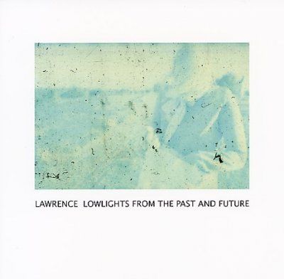 Lawrence - Lowlights From The Past And Future (CD)