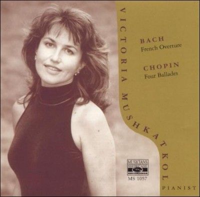 Victoria Mushkatkol - Bach: French Overture/chopin: Ballades (CD)