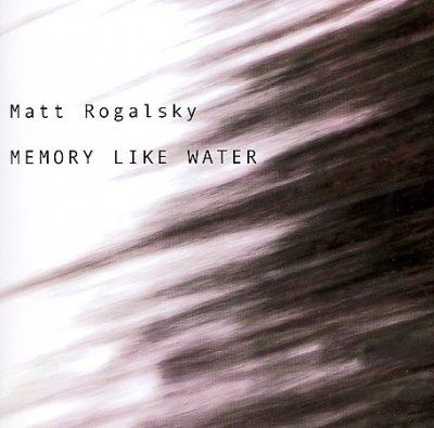 Matt Rogalsky - Memory Like Water (CD)