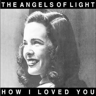 Angels Of Light - How I Loved You (CD)