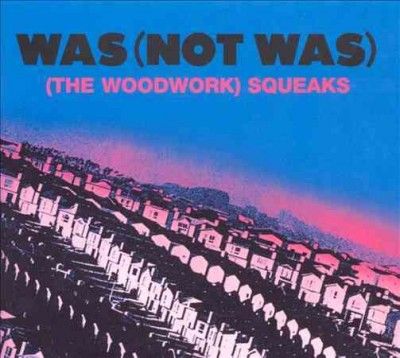 Was (not Was) - Woodwork Squeaks (CD)