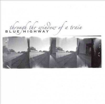 Blue Highway - Through The Window Of A Train (CD)