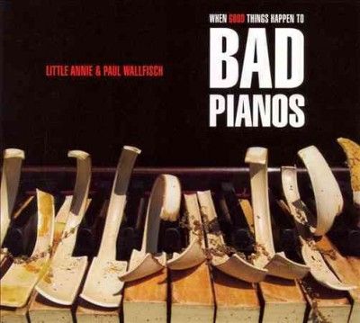 Little Annie - When Good Things Happen To Bad Pianos (CD)