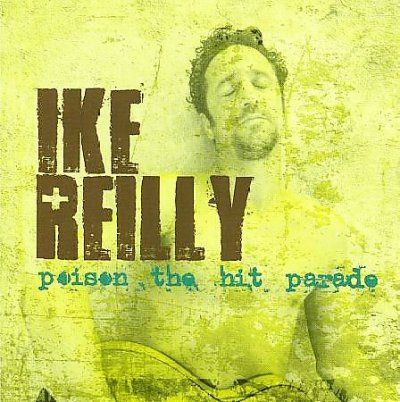 Ike Reilly - Poison The Hit Parade (CD)