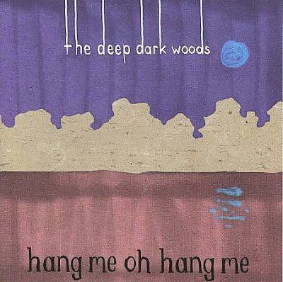 Deep Dark Woods - Hang Me Oh Hang Me (CD)