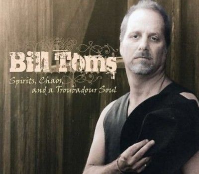 Bill Toms - Spirits Chaos And A Troubadour Soul (CD)