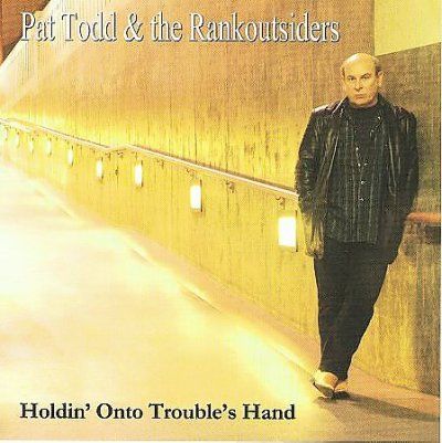Pat &amp; The Rank Todd - Holdin Onto Trouble's Hand (CD)
