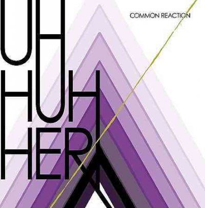 Uh Huh Her - Common Reaction (CD)