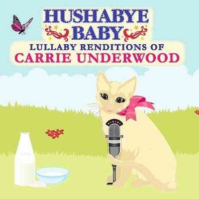 Hushabye Baby - Lullaby Renditions Of Carrie Underwoo (CD)