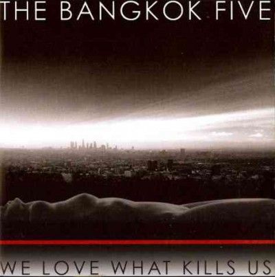 Bangkok Five - We Love What Kills Us (CD)