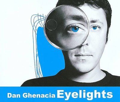 Dan Ghenacia - Eyelights (CD)