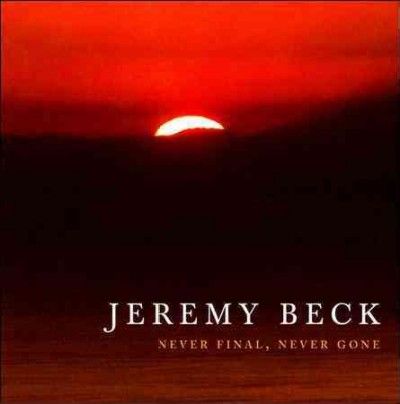 Jeremy Beck - Never Final Never Gone (CD)